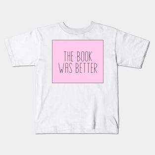 The Book Was Better - Life Quotes Kids T-Shirt